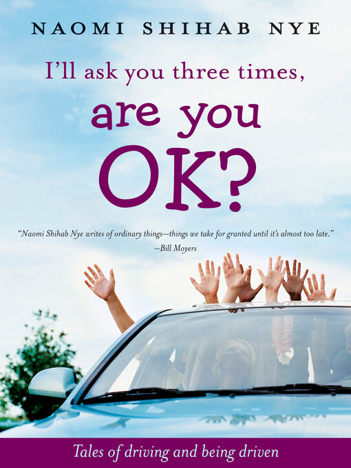 Title details for I'll Ask You Three Times, Are You OK? by Naomi Shihab Nye - Wait list